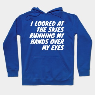 I looked at the skies running my hands over my eyes Hoodie